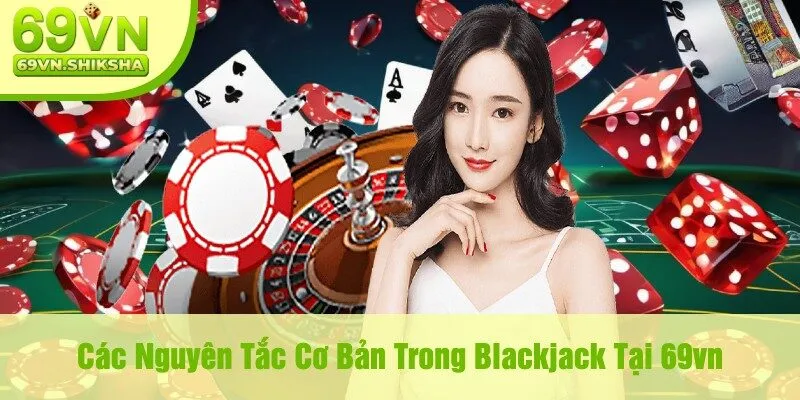 Các Nguyên Tắc Cơ Bản Trong Blackjack Tại 69vn