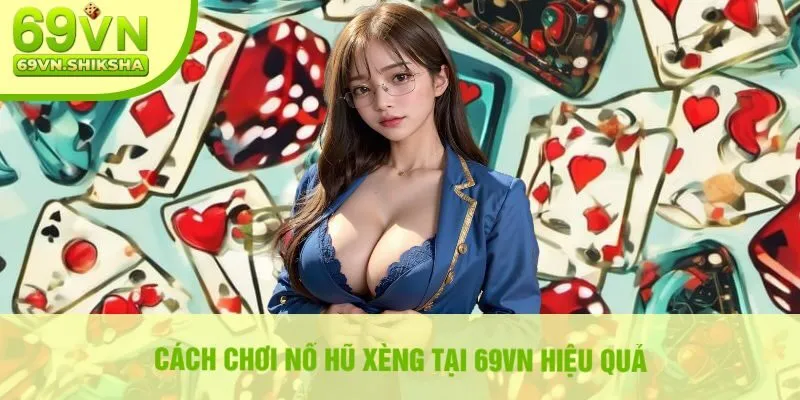 Cách Chơi Nổ Hũ Xèng Tại 69vn Hiệu Quả