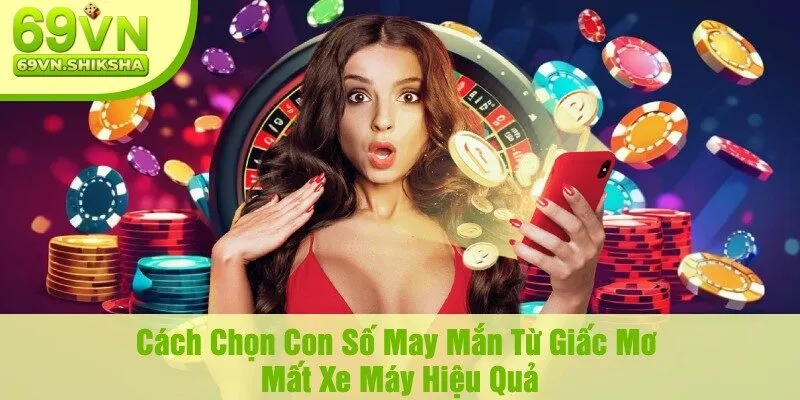 Cách Chọn Con Số May Mắn Từ Giấc Mơ Mất Xe Máy Hiệu Quả