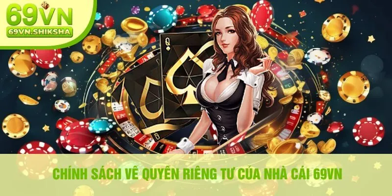 Chính Sách Về Quyền Riêng Tư Của Nhà Cái 69vn