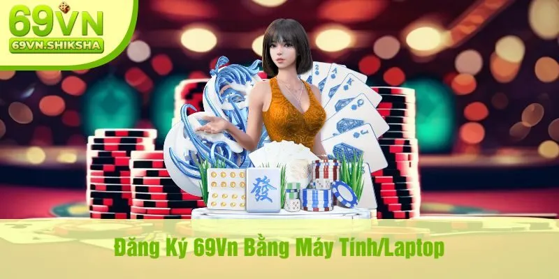 Đăng Ký 69Vn Bằng Máy Tính/Laptop