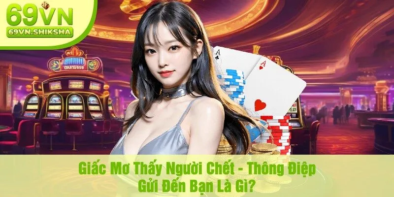 Giấc Mơ Thấy Người Chết - Thông Điệp Gửi Đến Bạn Là Gì?