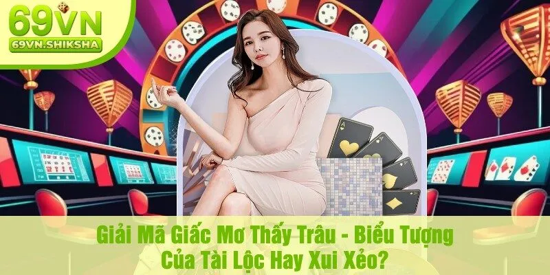 Giải Mã Giấc Mơ Thấy Trâu - Biểu Tượng Của Tài Lộc Hay Xui Xẻo?