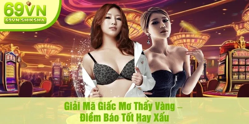 Giải Mã Giấc Mơ Thấy Vàng – Điềm Báo Tốt Hay Xấu