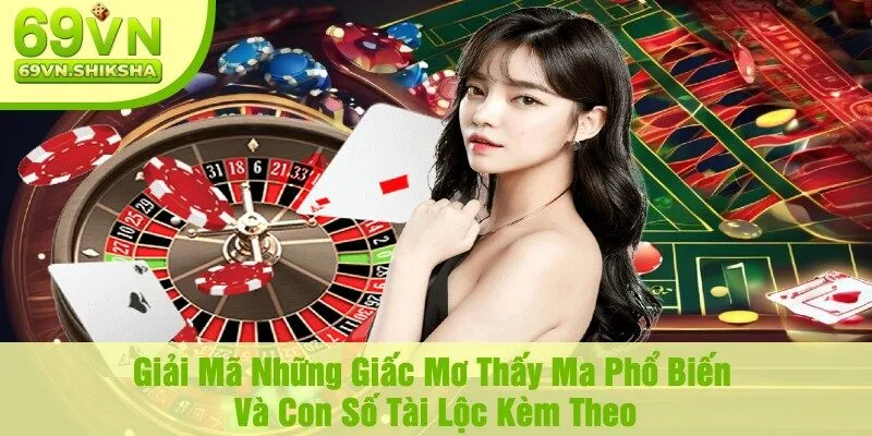 Giải Mã Những Giấc Mơ Thấy Ma Phổ Biến Và Con Số Tài Lộc Kèm Theo