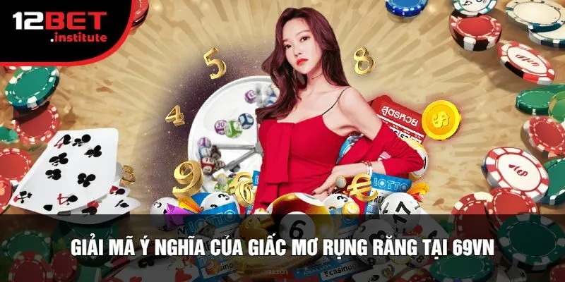 Giải Mã Ý Nghĩa Của Giấc Mơ Rụng Răng Tại 69VN