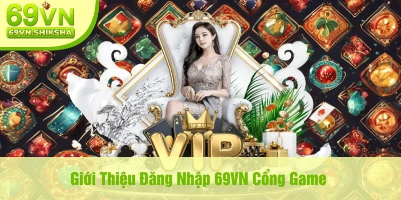 Giới Thiệu Đăng Nhập 69VN Cổng Game 