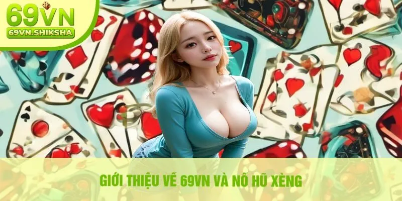 Giới Thiệu Về 69vn Và Nổ Hũ Xèng