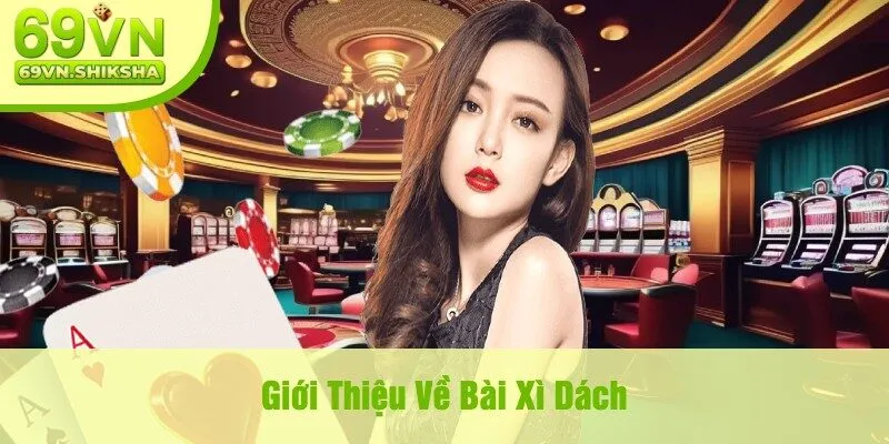 Giới Thiệu Về Bài Xì Dách