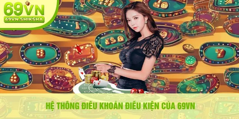 Hệ Thống Điều Khoản Điều Kiện Của 69vn