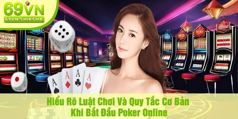 Hiểu Rõ Luật Chơi Và Quy Tắc Cơ Bản Khi Bắt Đầu Poker Online