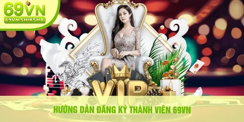 Hướng Dẫn Đăng Ký Thành Viên 69vn