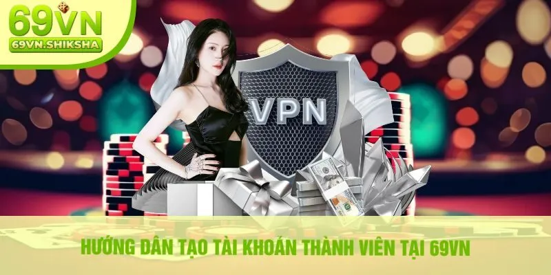 Hướng Dẫn Tạo Tài Khoản Thành Viên Tại 69vn