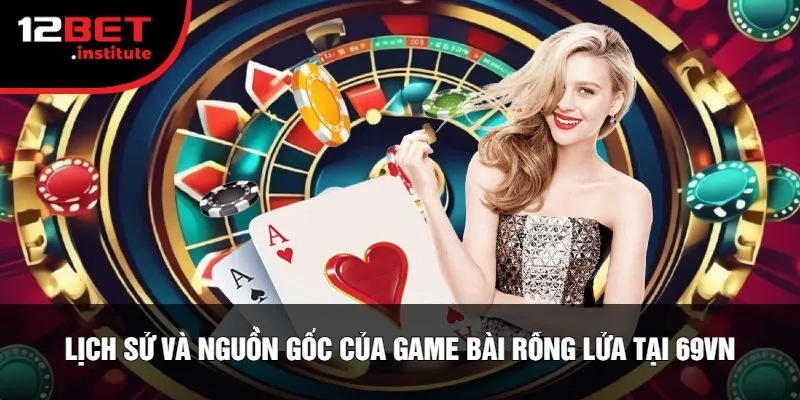 Lịch Sử Và Nguồn Gốc Của Game Bài Rồng Lửa Tại 69vn