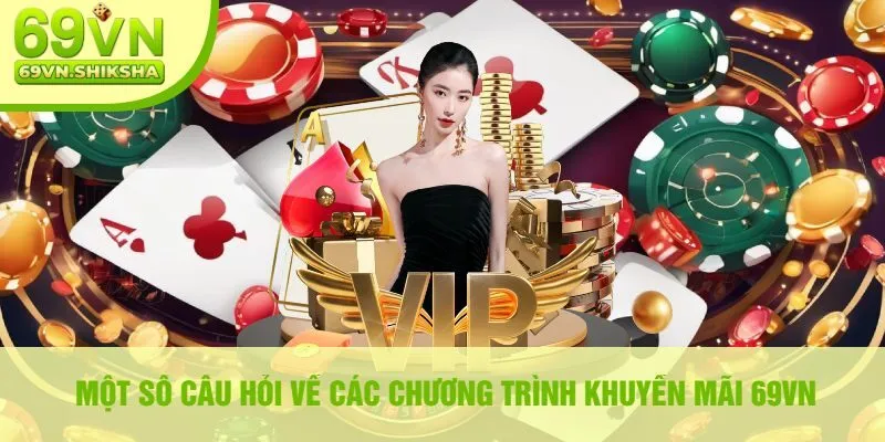 Một số câu hỏi về các chương trình khuyến mãi 69VN