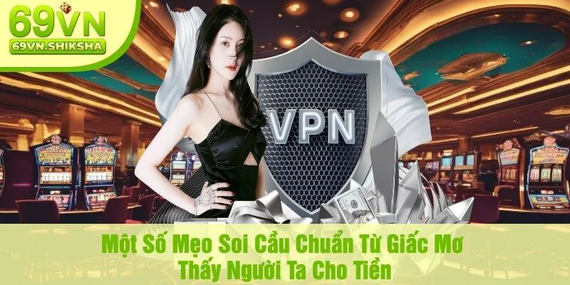 Một Số Mẹo Soi Cầu Chuẩn Từ Giấc Mơ Thấy Người Ta Cho Tiền