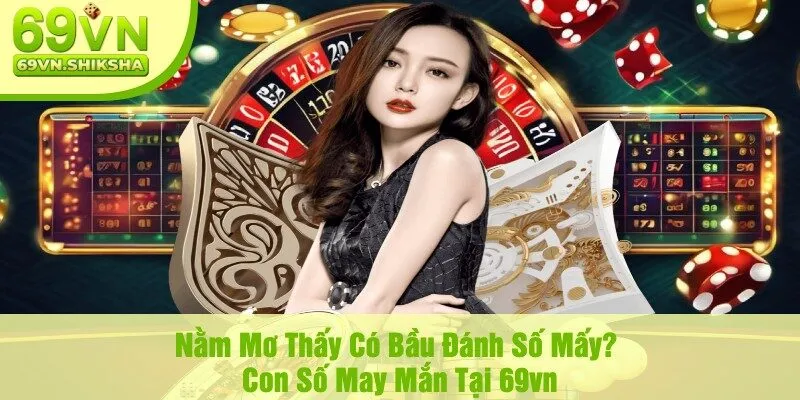 Nằm Mơ Thấy Có Bầu Đánh Số Mấy? Con Số May Mắn Tại 69vn