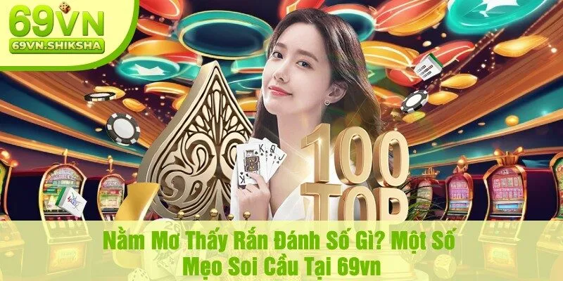 Nằm Mơ Thấy Rắn Đánh Số Gì? Một Số Mẹo Soi Cầu Tại 69vn