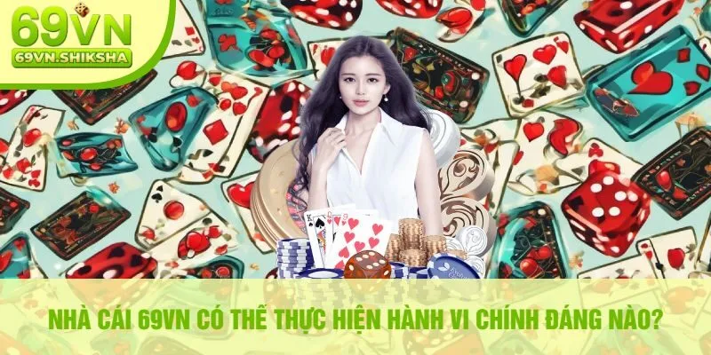 Nhà Cái 69vn Có Thể Thực Hiện Hành Vi Chính Đáng Nào?