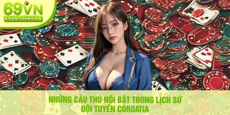 Những Cầu Thủ Nổi Bật Trong Lịch Sử Đội Tuyển Coroatia