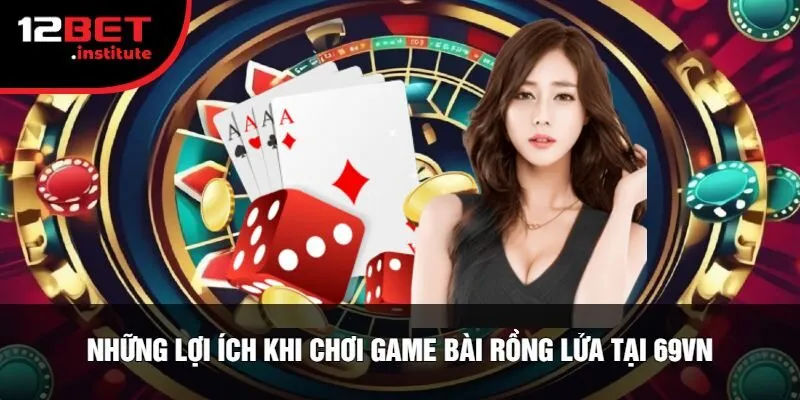 Những Lợi Ích Khi Chơi Game Bài Rồng Lửa Tại 69VN