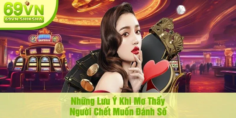 Những Lưu Ý Khi Mơ Thấy Người Chết Muốn Đánh Số