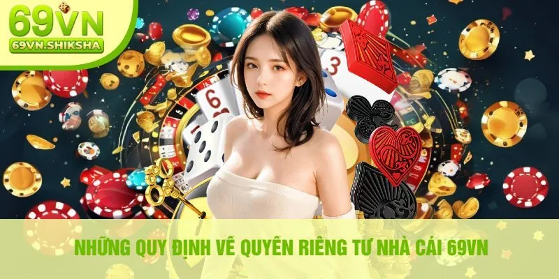 Những Quy Định Về Quyền Riêng Tư Nhà Cái 69vn