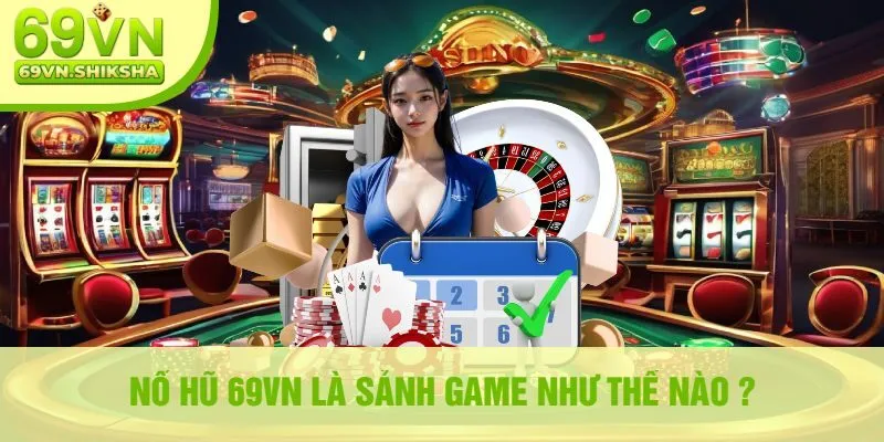 Nổ Hũ 69VN Là Sảnh Game Như Thế Nào?