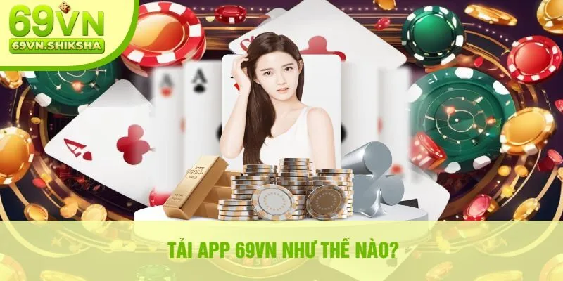 Tải App 69vn Như Thế Nào?