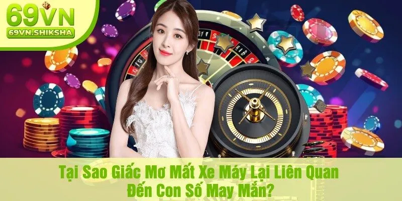 Tại Sao Giấc Mơ Mất Xe Máy Lại Liên Quan Đến Con Số May Mắn?