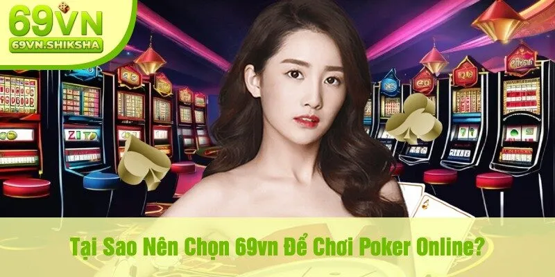 Tại Sao Nên Chọn 69vn Để Chơi Poker Online?