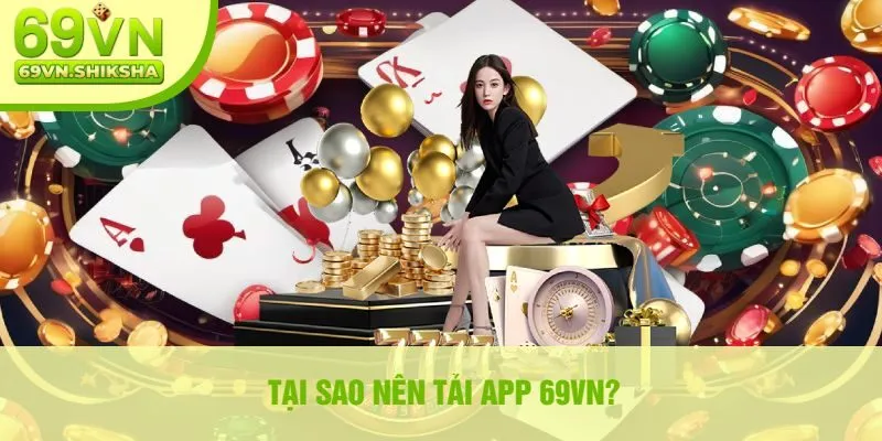 Tại Sao Nên Tải App 69vn?