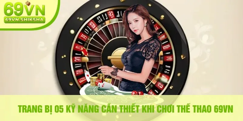 Trang Bị 05 Kỹ Năng Cần Thiết Khi Chơi Thể Thao 69VN