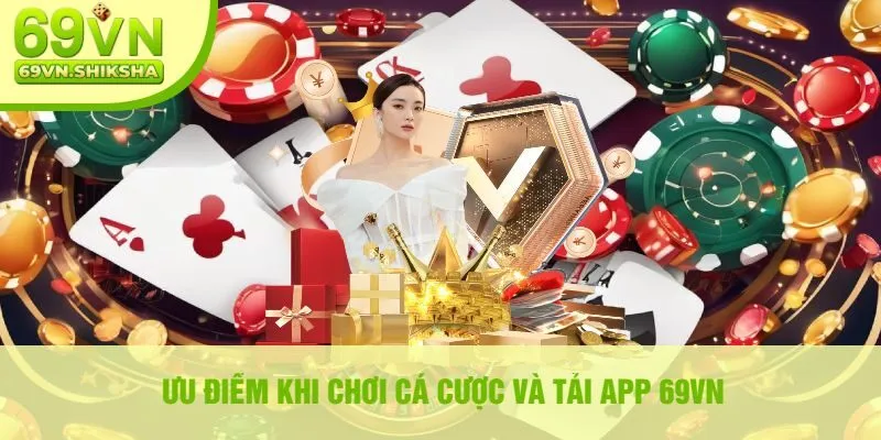 Ưu Điểm Khi Chơi Cá Cược Và Tải App 69vn