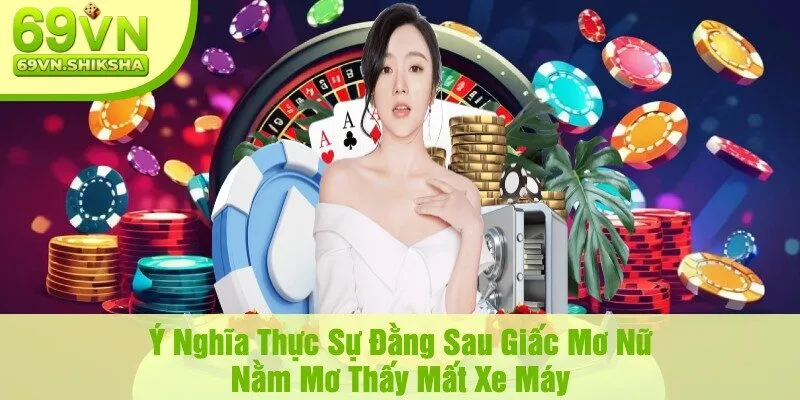 Ý Nghĩa Thực Sự Đằng Sau Giấc Mơ Nữ Nằm Mơ Thấy Mất Xe Máy